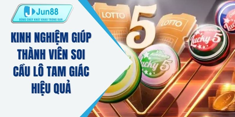 Kinh nghiệm giúp thành viên soi cầu lô tam giác hiệu quả